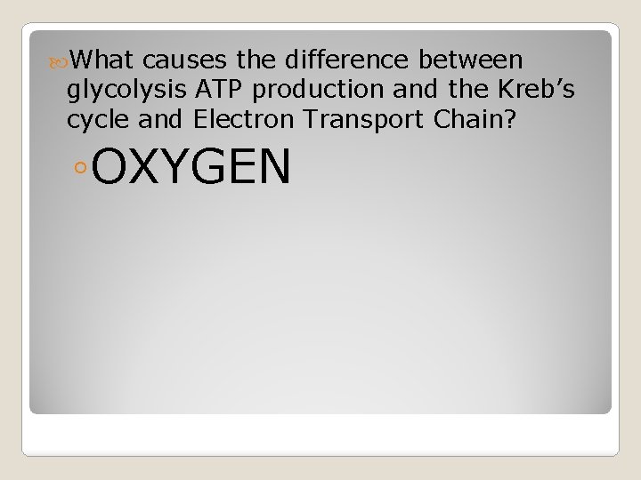  What causes the difference between glycolysis ATP production and the Kreb’s cycle and