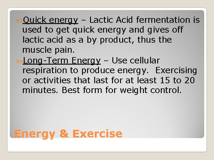  Quick energy – Lactic Acid fermentation is used to get quick energy and