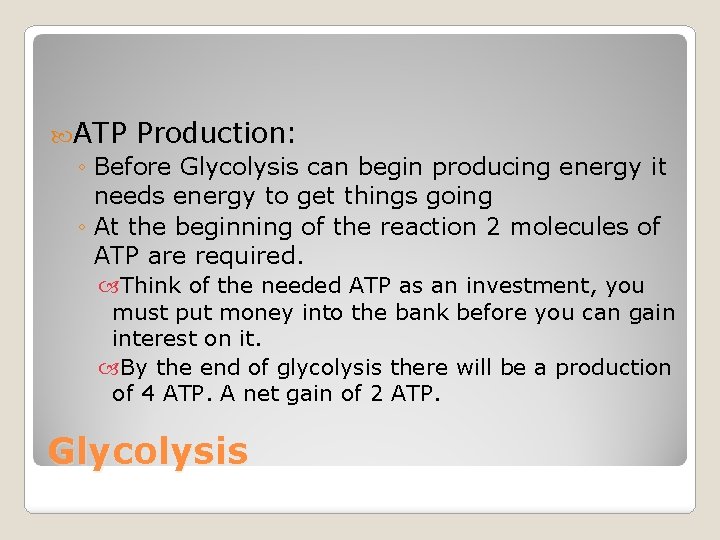  ATP Production: ◦ Before Glycolysis can begin producing energy it needs energy to