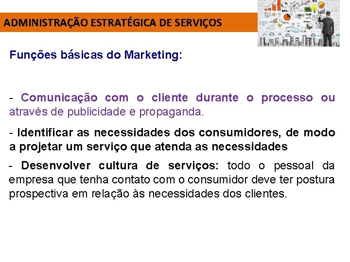 ADMINISTRAÇÃO ESTRATÉGICA DE SERVIÇOS Funções básicas do Marketing: - Comunicação com o cliente durante