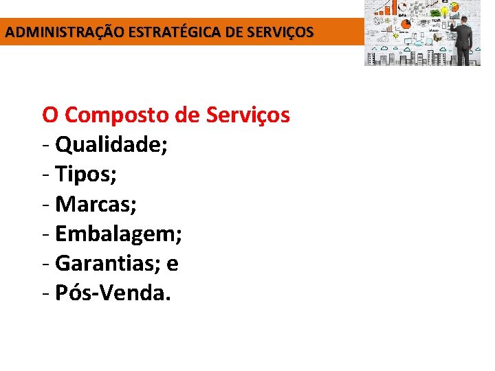 ADMINISTRAÇÃO ESTRATÉGICA DE SERVIÇOS O Composto de Serviços - Qualidade; - Tipos; - Marcas;