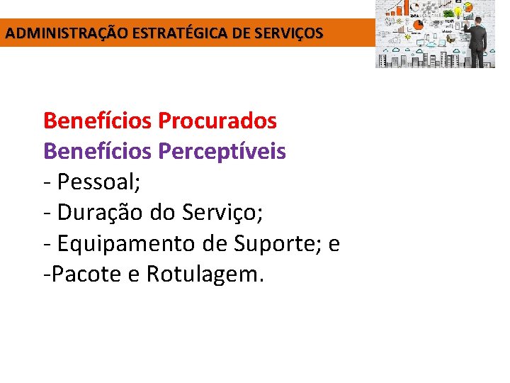 ADMINISTRAÇÃO ESTRATÉGICA DE SERVIÇOS Benefícios Procurados Benefícios Perceptíveis - Pessoal; - Duração do Serviço;