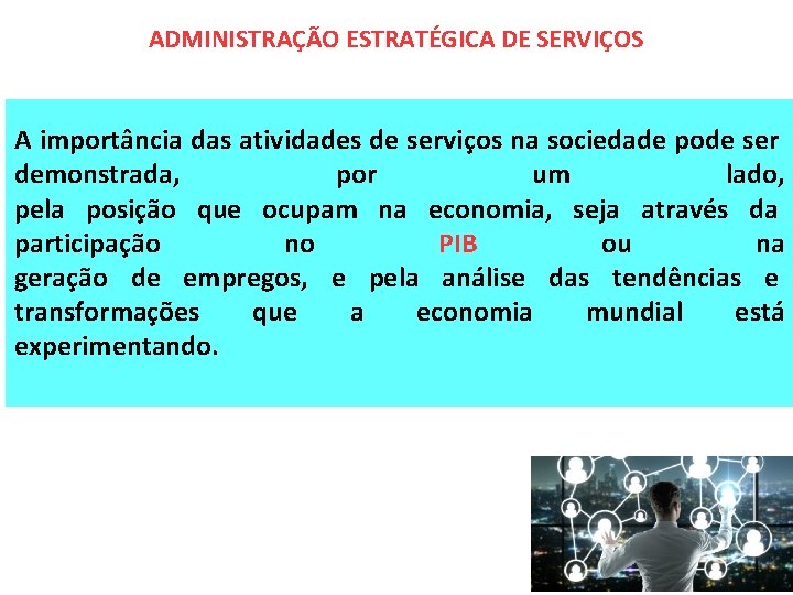 ADMINISTRAÇÃO ESTRATÉGICA DE SERVIÇOS A importância das atividades de serviços na sociedade pode ser