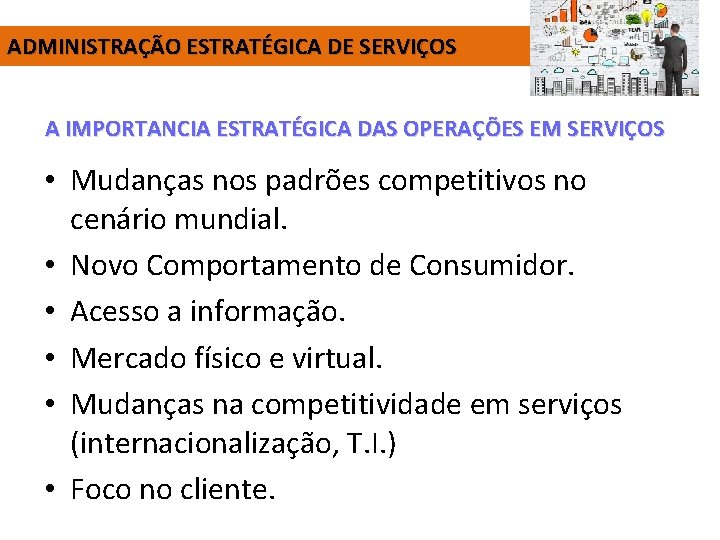 ADMINISTRAÇÃO ESTRATÉGICA DE SERVIÇOS A IMPORTANCIA ESTRATÉGICA DAS OPERAÇÕES EM SERVIÇOS • Mudanças nos