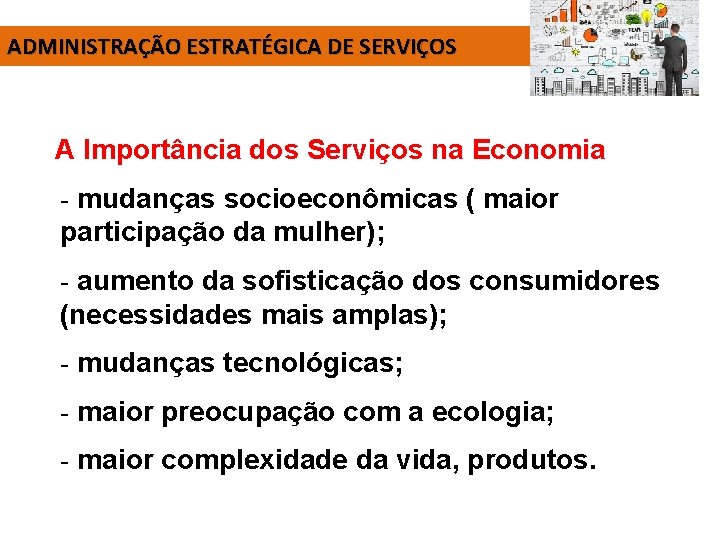 ADMINISTRAÇÃO ESTRATÉGICA DE SERVIÇOS A Importância dos Serviços na Economia - mudanças socioeconômicas (