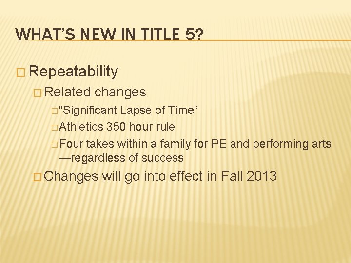 WHAT’S NEW IN TITLE 5? � Repeatability � Related changes � “Significant Lapse of