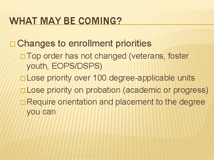 WHAT MAY BE COMING? � Changes � Top to enrollment priorities order has not