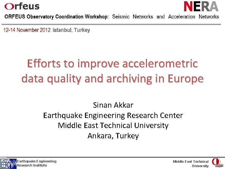 Efforts to improve accelerometric data quality and archiving in Europe Sinan Akkar Earthquake Engineering