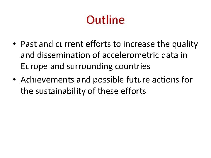 Outline • Past and current efforts to increase the quality and dissemination of accelerometric