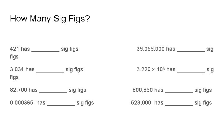 How Many Sig Figs? 421 has _____ sig figs 39, 059, 000 has _____