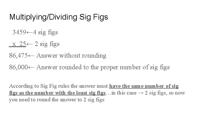 Multiplying/Dividing Sig Figs 3459← 4 sig figs x 25← 2 sig figs 86, 475←