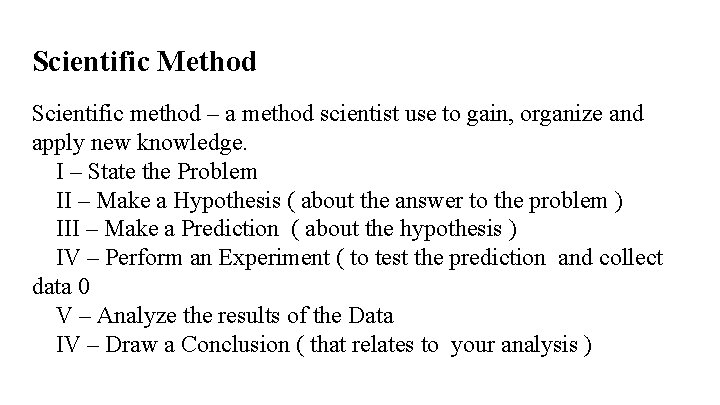 Scientific Method Scientific method – a method scientist use to gain, organize and apply