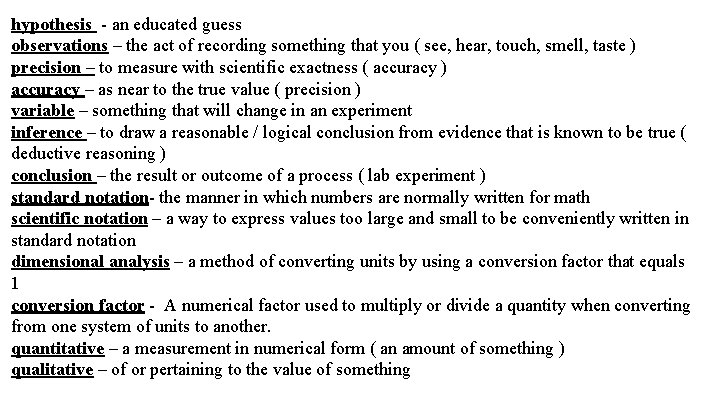 hypothesis - an educated guess observations – the act of recording something that you