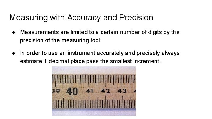 Measuring with Accuracy and Precision ● Measurements are limited to a certain number of