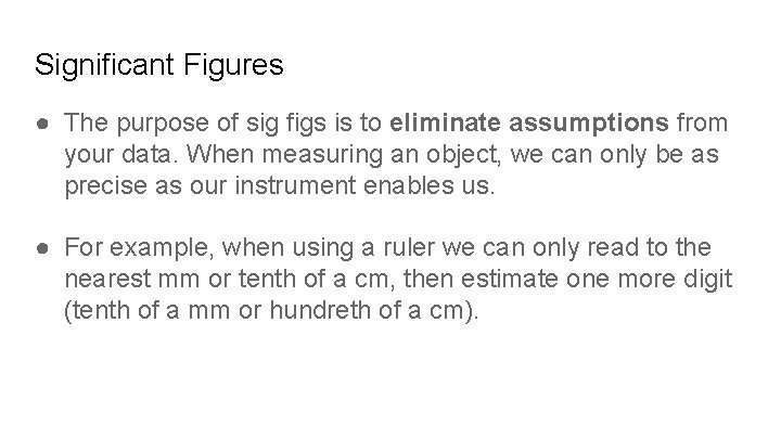 Significant Figures ● The purpose of sig figs is to eliminate assumptions from your