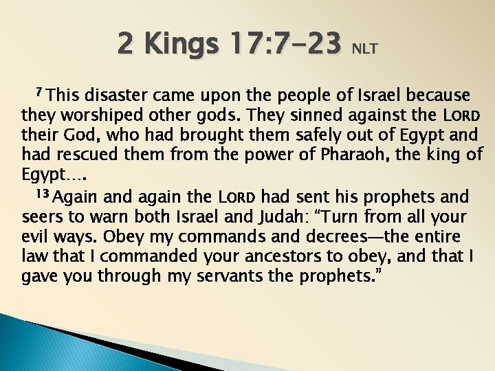 2 Kings 17: 7 -23 NLT This disaster came upon the people of Israel 2 Kings 17: 7 -23 NLT This disaster came upon the people of Israel