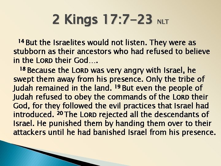 2 Kings 17: 7 -23 NLT But the Israelites would not listen. They were 2 Kings 17: 7 -23 NLT But the Israelites would not listen. They were