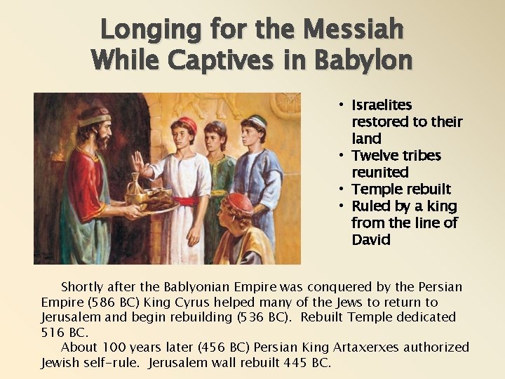 Longing for the Messiah While Captives in Babylon • Israelites restored to their land Longing for the Messiah While Captives in Babylon • Israelites restored to their land