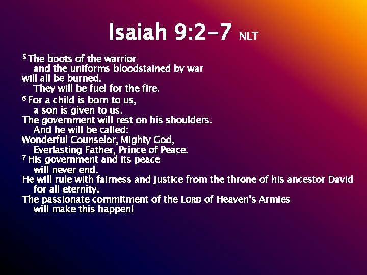 Isaiah 9: 2 -7 NLT The boots of the warrior and the uniforms bloodstained Isaiah 9: 2 -7 NLT The boots of the warrior and the uniforms bloodstained