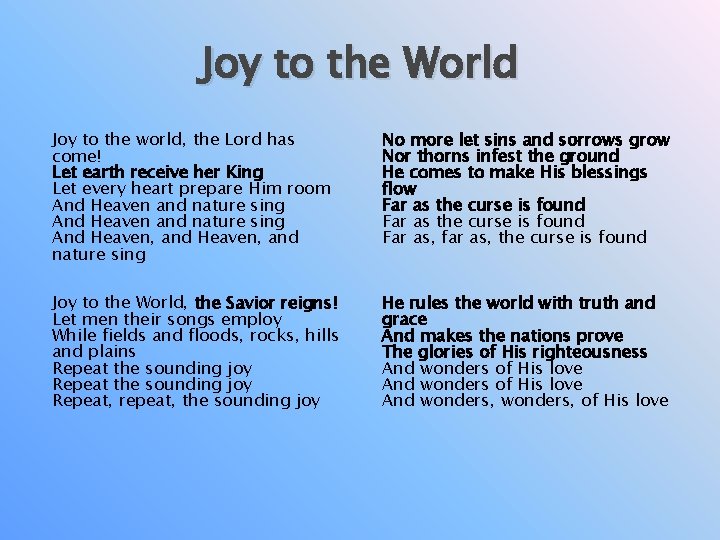 Joy to the World Joy to the world, the Lord has come! Let earth Joy to the World Joy to the world, the Lord has come! Let earth