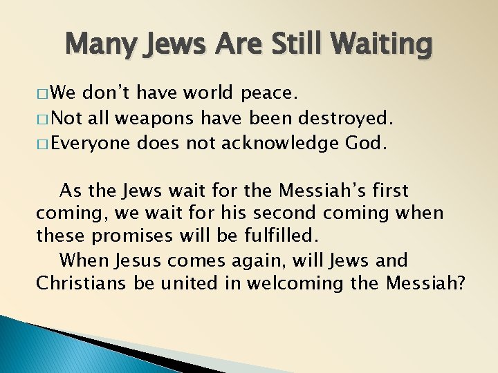 Many Jews Are Still Waiting � We don’t have world peace. � Not all Many Jews Are Still Waiting � We don’t have world peace. � Not all