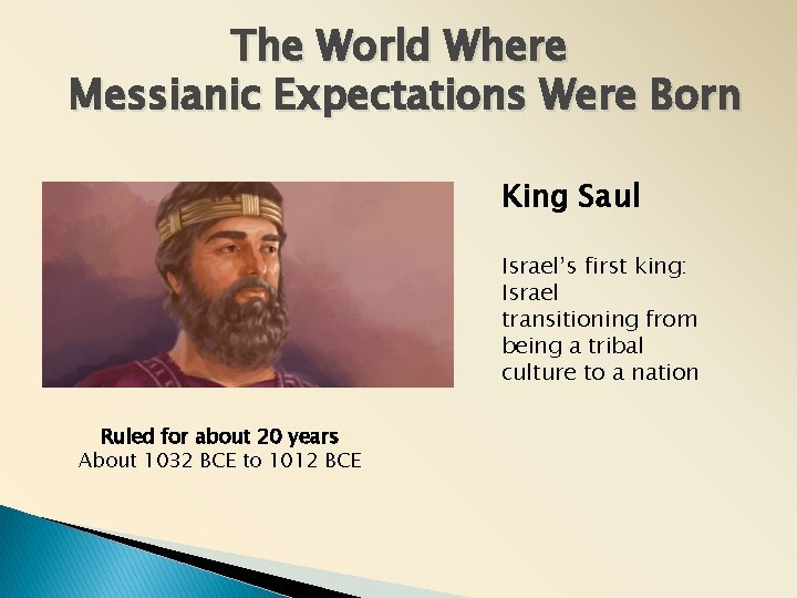 The World Where Messianic Expectations Were Born King Saul Israel’s first king: Israel transitioning The World Where Messianic Expectations Were Born King Saul Israel’s first king: Israel transitioning