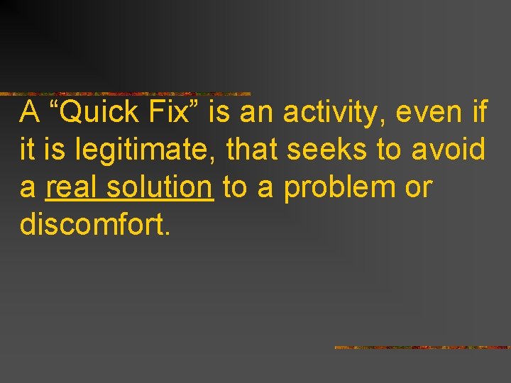 A “Quick Fix” is an activity, even if it is legitimate, that seeks to