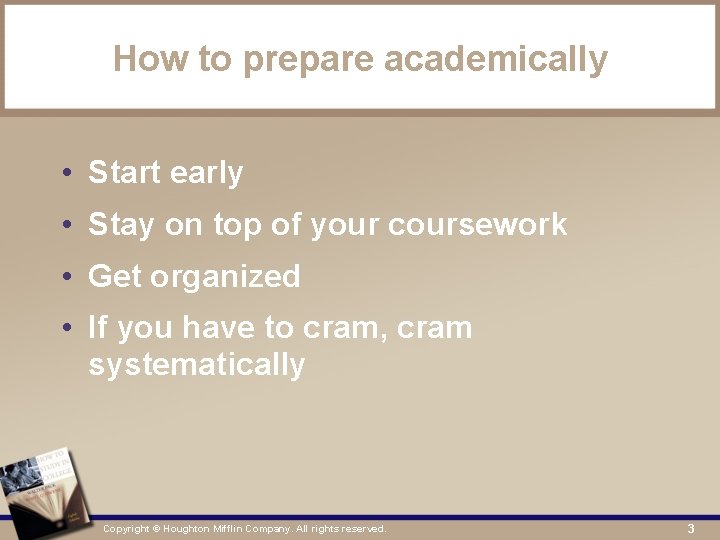 How to prepare academically • Start early • Stay on top of your coursework