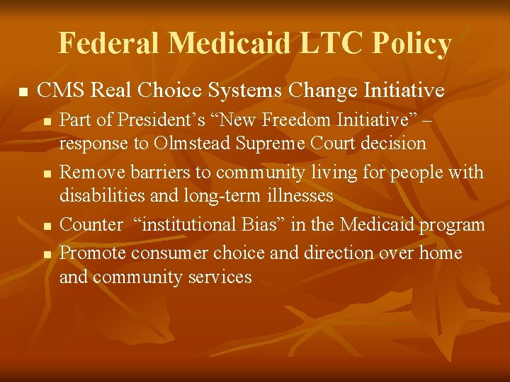 Federal Medicaid LTC Policy n CMS Real Choice Systems Change Initiative n n Part