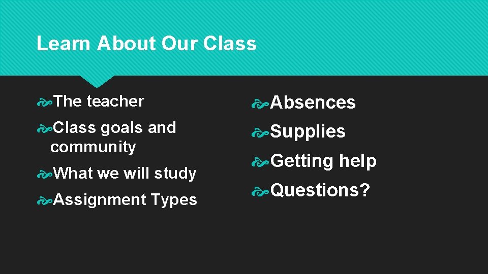 Learn About Our Class The teacher Absences Class goals and community Supplies What we