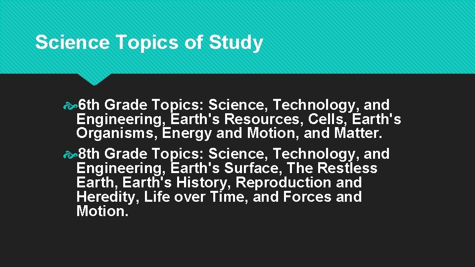 Science Topics of Study 6 th Grade Topics: Science, Technology, and Engineering, Earth's Resources,