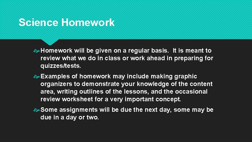 Science Homework will be given on a regular basis. It is meant to review