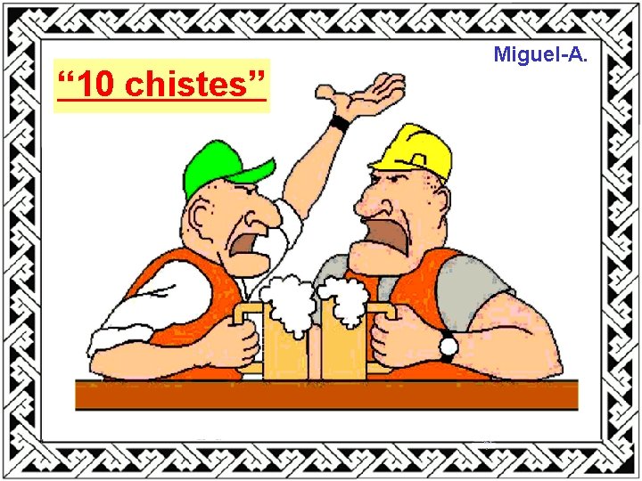 “ 10 chistes” Miguel-A. 