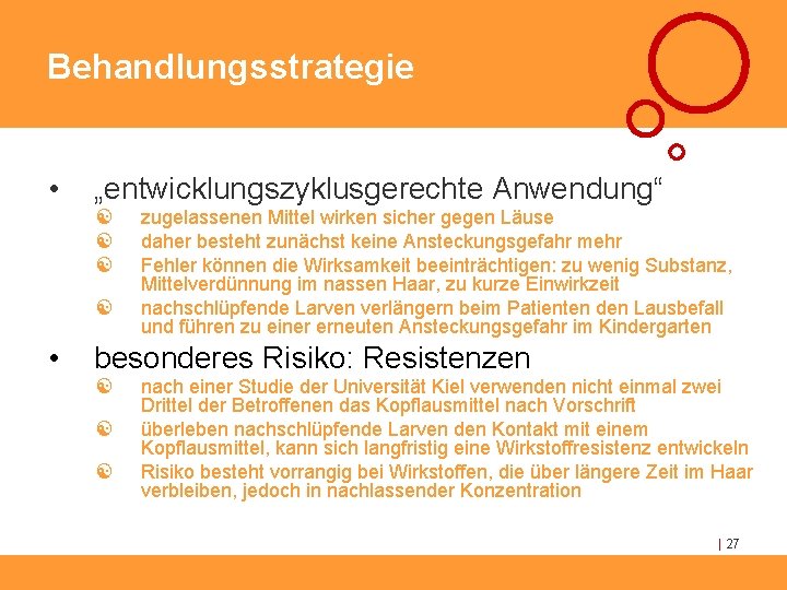 Behandlungsstrategie • „entwicklungszyklusgerechte Anwendung“ [ [ • zugelassenen Mittel wirken sicher gegen Läuse daher