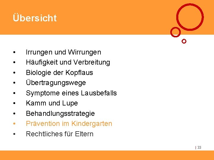 Übersicht • • • Irrungen und Wirrungen Häufigkeit und Verbreitung Biologie der Kopflaus Übertragungswege