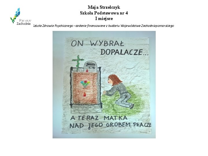 Maja Strzelczyk Szkoła Podstawowa nr 4 I miejsce Szkoła Zdrowia Psychicznego –zadanie finansowane z