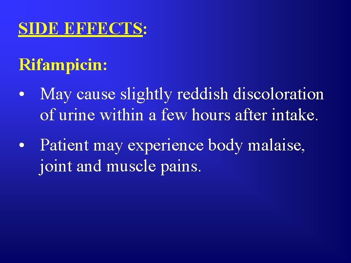 SIDE EFFECTS: Rifampicin: • May cause slightly reddish discoloration of urine within a few