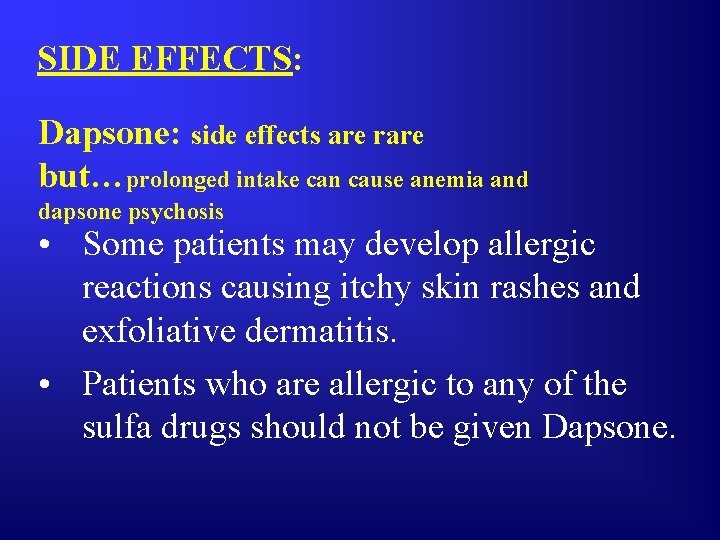 SIDE EFFECTS: Dapsone: side effects are rare but…prolonged intake can cause anemia and dapsone