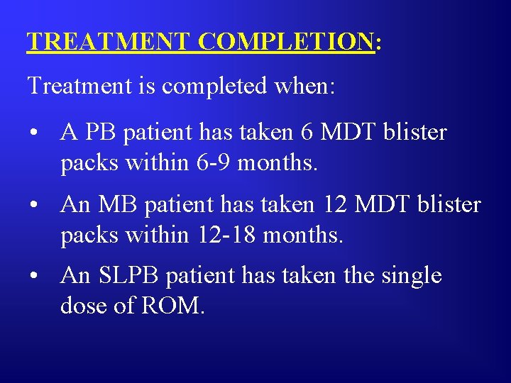 TREATMENT COMPLETION: Treatment is completed when: • A PB patient has taken 6 MDT
