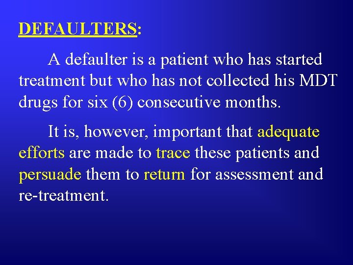 DEFAULTERS: A defaulter is a patient who has started treatment but who has not