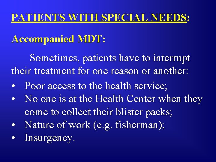 PATIENTS WITH SPECIAL NEEDS: Accompanied MDT: Sometimes, patients have to interrupt their treatment for