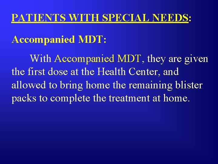 PATIENTS WITH SPECIAL NEEDS: Accompanied MDT: With Accompanied MDT, they are given the first