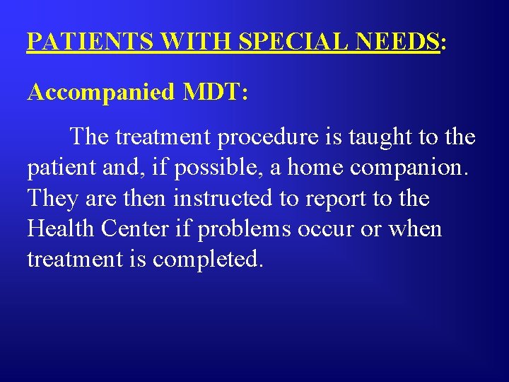 PATIENTS WITH SPECIAL NEEDS: Accompanied MDT: The treatment procedure is taught to the patient