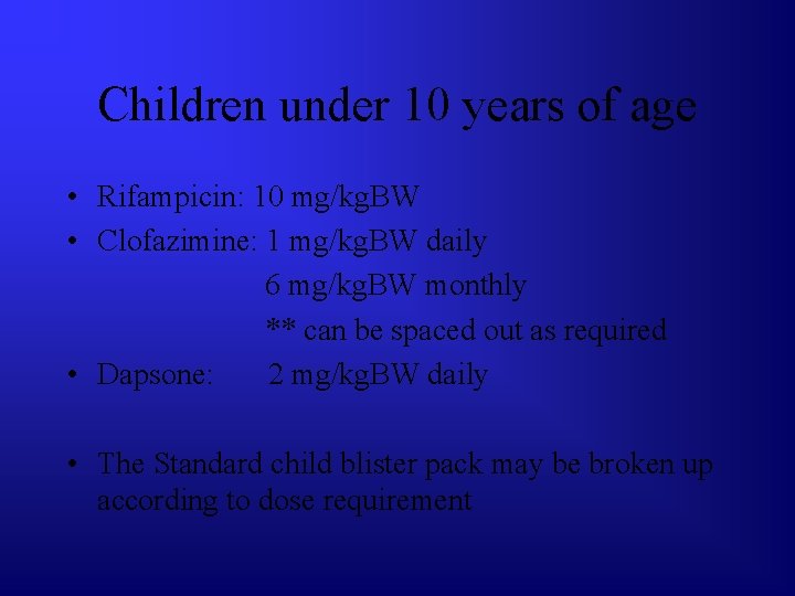 Children under 10 years of age • Rifampicin: 10 mg/kg. BW • Clofazimine: 1