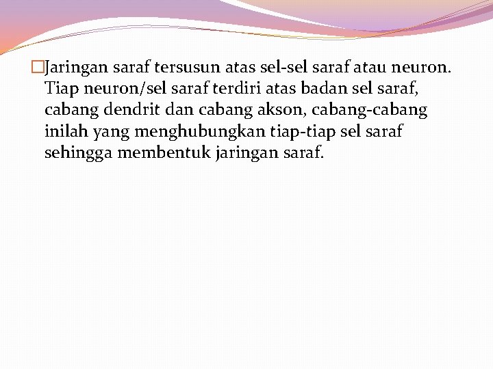 �Jaringan saraf tersusun atas sel-sel saraf atau neuron. Tiap neuron/sel saraf terdiri atas badan
