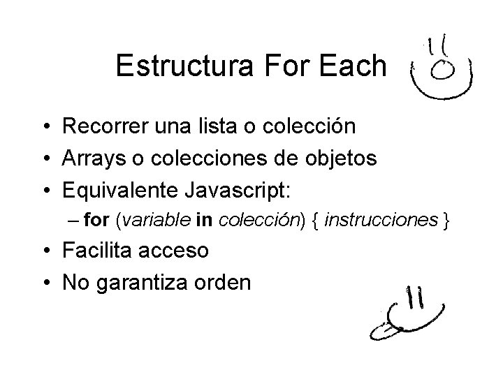 Estructura For Each • Recorrer una lista o colección • Arrays o colecciones de