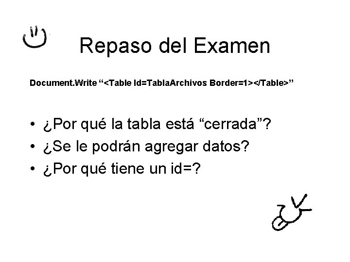 Repaso del Examen Document. Write “<Table Id=Tabla. Archivos Border=1></Table>” • ¿Por qué la tabla