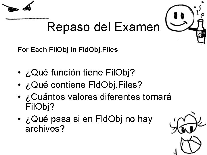 Repaso del Examen For Each Fil. Obj In Fld. Obj. Files • ¿Qué función