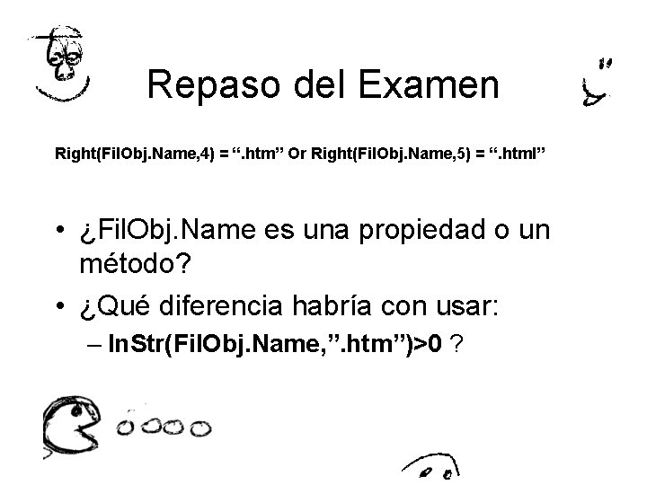 Repaso del Examen Right(Fil. Obj. Name, 4) = “. htm” Or Right(Fil. Obj. Name,