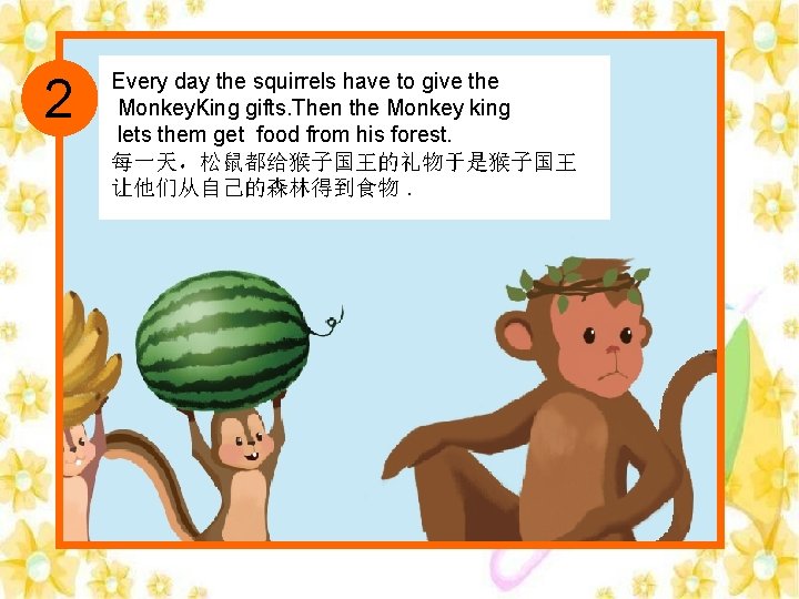 2 Every day the squirrels have to give the Monkey. King gifts. Then the